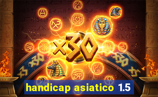 handicap asiatico 1.5